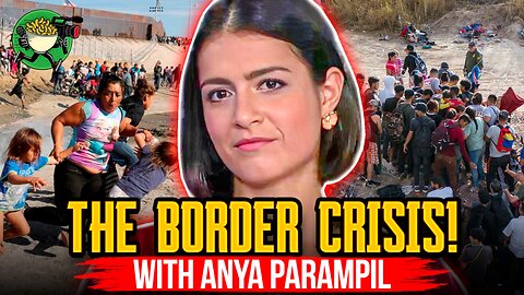 The Border Crisis w/ Anya Parampil