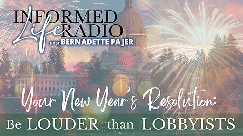 Informed Life Radio 12-29-23 Liberty Hour - Be Louder than Lobbyists