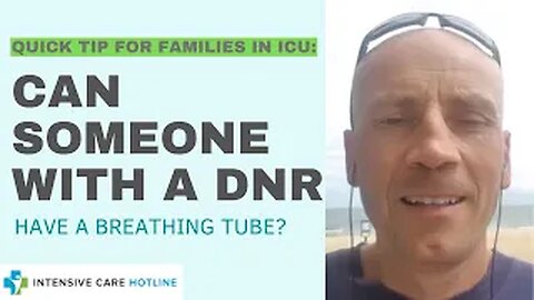 Quick tip for families in Intensive care: Can someone with a DNR have a breathing tube?