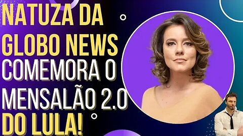 SURREAL: Natuza comemora novo mensalão do Lula na Globo News!