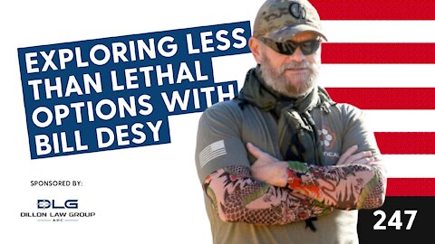 Episode #247: Exploring Less Than Lethal Options with Bill Desy