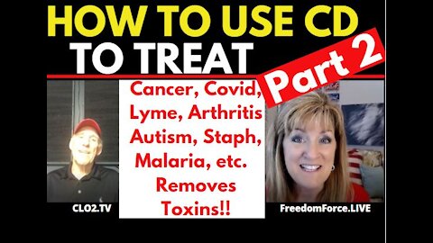 05-18-21   PART 2 - How to use CD Chlorine Dioxide to Treat Covid, Autism, Cancer, Lyme, Toxins!