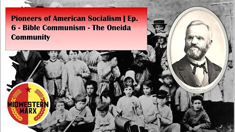 Pioneers of American Socialism | Ep. 6 - Bible Communism - The Oneida Community
