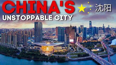 China's Most Unstoppable City | Shenyang China | 中国最无可抵挡的城市 | 中国沈阳