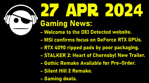Gaming News | DEI Detected | MSI & Radeon | STALKER 2 | Gothic | Silent Hill 2 | 27 APR 2024