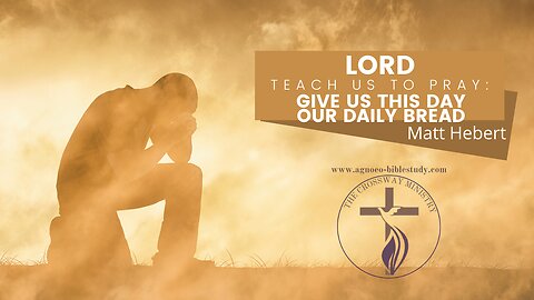 Lord Teach Us To Pray: Give Us This Day Our Daily Bread