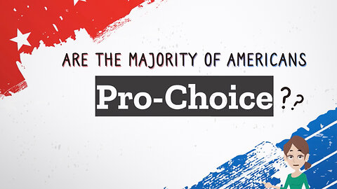 Abortion Distortion #49 - Is The Majority of America Pro-Life OR Pro-Choice?