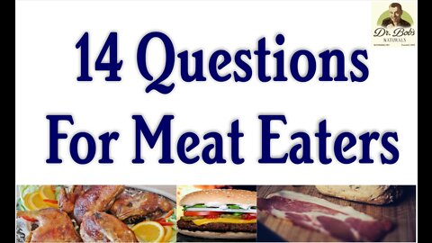 Dr. Bob's Questions For Meat Eaters
