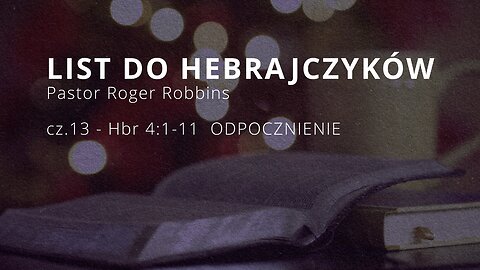 2024.04.17 - ChIBiM - HEBRAJCZYKOW cz.13 - Hbr 4_1-11 ODPOCZNIENIE - P.Rodger