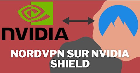 NVIDIA SHIELD - Comment installer NORDVPN pour profiter au maximum de votre boitier multimédia ?