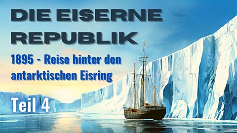 Die Eiserne Republik, Teil 4 - 1895, Fantastische Reise hinter die Eiswand der Antarktis - #lesung