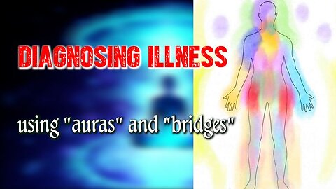 Diagnosing illness using "auras" and "bridges"