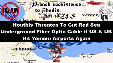 Houthis Threaten To Cut Red Sea Underground Fiber-Optic Cable if US & UK Hit Yemeni Airports Again