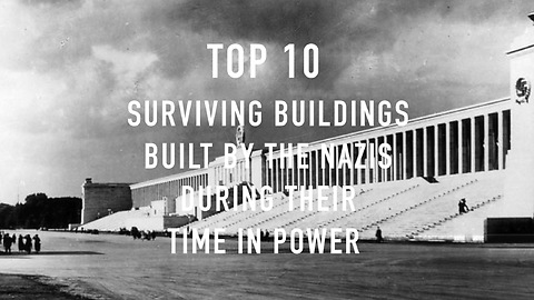 Top 10 Surviving Buildings Built By The Nazis During Their Time In Power