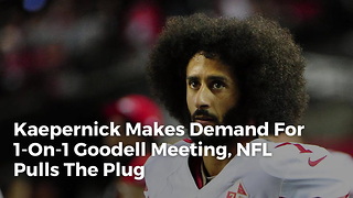 Kaepernick Makes Demand For 1-on-1 Goodell Meeting, NFL Pulls The Plug