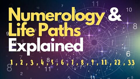 Numerology & Life Paths Explained in depth | 1, 2, 3, 4, 5, 6, 7, 8, 9, 11, 22, 33