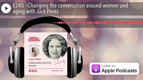E245 - Changing the conversation around women and aging with Jack Perez
