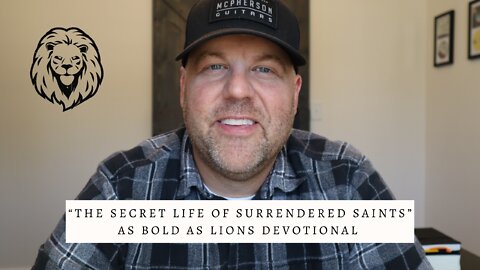 The Secret Life Of Surrendered Saints | AS BOLD AS LIONS DEVOTIONAL | September 26, 2022