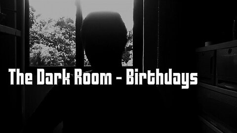 BIRTHDAYS - the dark room 1