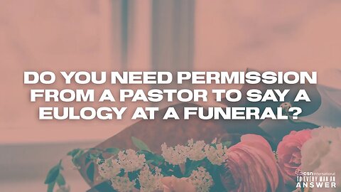 Do You Need Permission from a Pastor to Say a Eulogy at a Funeral?