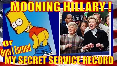MOONING HILLARY (or How I Earned My Secret Service Record)