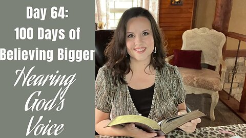 100 Days of Believing Bigger | Day 64 | Hearing God’s Voice | Creating Your Secret Place | Devotion