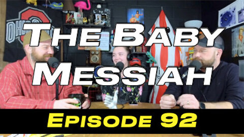 Episode 92 - The Baby Messiah