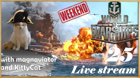 Weekend Live Stream 25 - World of Warships (with magnaviator & KittyCat)