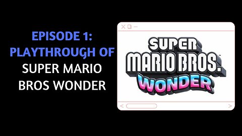 Episode 1: Playing Super Mario Bros Wonder