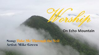 Mike Green's: Take me Through the Veil ❤ Album: Worship on Echo Mountain LOFI