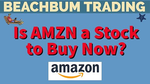 Is AMZN a Stock to Buy Now? - AMZN - AMAZON.COM INC - [BeachBum Trading] [Due Diligence] [DD]