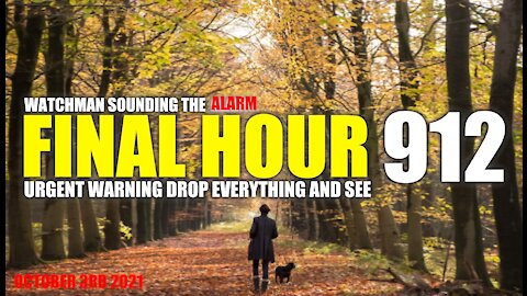 FINAL HOUR 912 - URGENT WARNING DROP EVERYTHING AND SEE - WATCHMAN SOUNDING THE ALARM