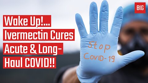Wake Up! Ivermectin Cures Acute and Long-Haul COVID!! - Dr. Pierre Kory