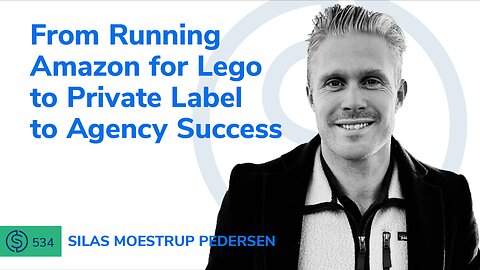 From Running Amazon for Lego to Private Label to Agency Success | SSP #534