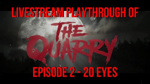 Welcome To The Quarry| Episode 2 - 20 Eyes | The Quarry PS5 Livestream