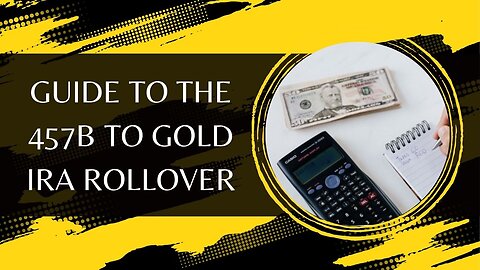 Guide to the 457b to Gold IRA Rollover