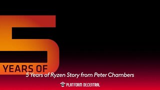5 Years of Ryzen Story from Peter Chambers
