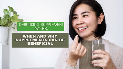 Debunking Supplement Myths: When and Why Supplements Can Be Beneficial