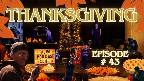 Thanksgiving Day Special - (LRG Podcast Episode # 43)