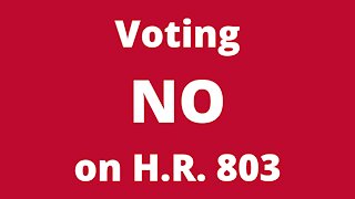 Voting 'NO' on H.R. 803