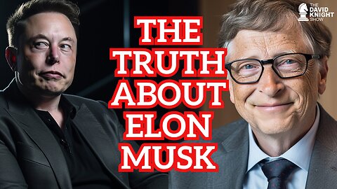 The Truth about Elon Musk | The David Knight Show