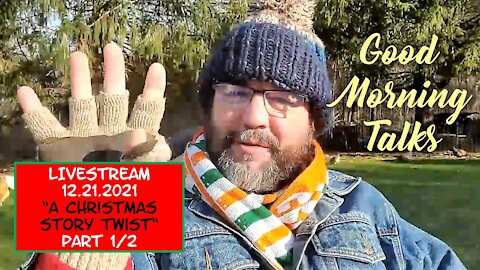 LIVESTREAM - Good Morning Talk on December 21st, 2021 - "A Christmas Story Twist" Part 1/2