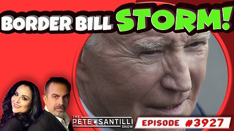 POLITICAL STORM OVER BORDER BILL [THE PETE SANTILLI SHOW EP#3927 - 02.05.24 9AM]