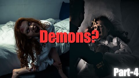 Demons: Real Or Fake? Part-4