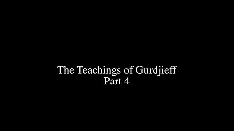 The Teachings of Gurdjieff - Part 4
