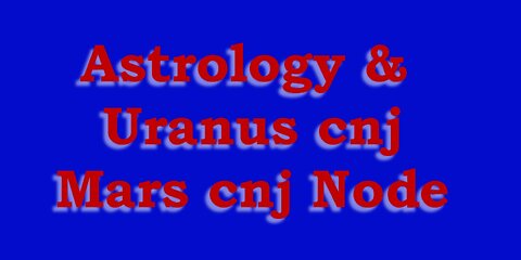 Astrology & Mars, Uranus, North Node Conjunction
