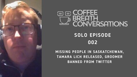 Missing people in Saskatchewan, Tamara Lich Released, Groomer banned from Twitter and more