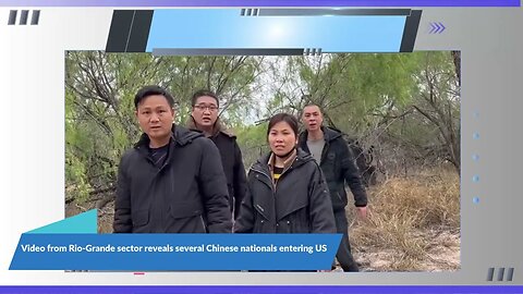 Video from the Rio-Grande sector reveals several Chinese nationals entering The U.S. ILLEGALLY.