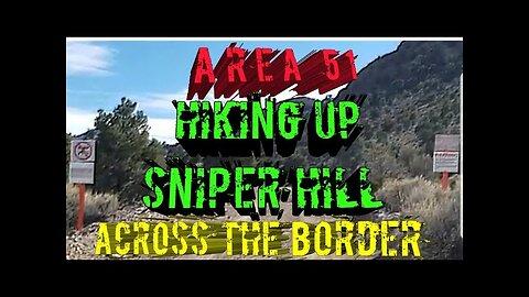 AREA 51 - SNIPER HILL. I hike up. (CROSSING THE BORDER,BUT FOUND IT)