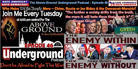 Episode 46 - Who Hates ‘We the People’ More - Russia, China or Joe Biden & Democrats-Marxists?